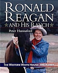 Ronald Reagan and His Ranch: The Western White House 1981-1989 (Hardcover)