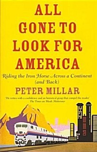 All Gone to Look for America : Riding the Iron Horse Across a Continent (and Back) (Paperback)