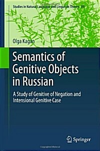 Semantics of Genitive Objects in Russian: A Study of Genitive of Negation and Intensional Genitive Case (Hardcover, 2013)