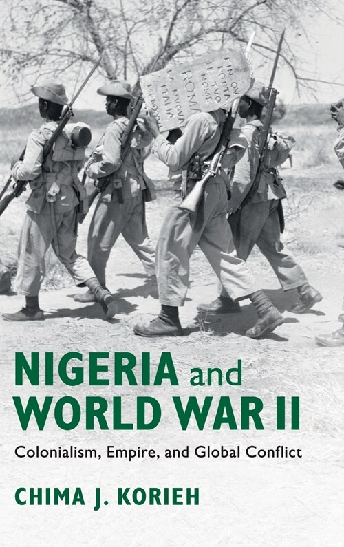 Nigeria and World War II : Colonialism, Empire, and Global Conflict (Hardcover)