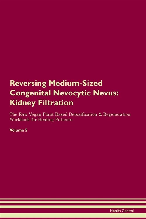 Reversing Medium-Sized Congenital Nevocytic Nevus : Kidney Filtration The Raw Vegan Plant-Based Detoxification & Regeneration Workbook for Healing Pat (Paperback)