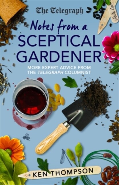 Notes From a Sceptical Gardener : More expert advice from the Telegraph columnist (Hardcover)
