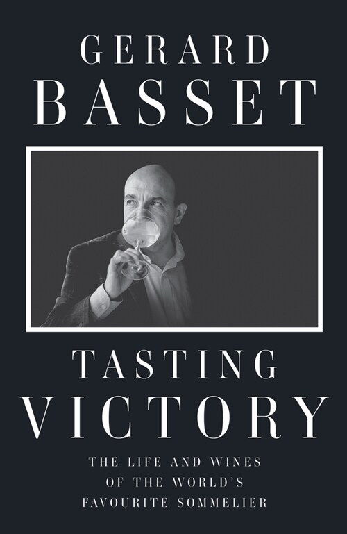 Tasting Victory : The Life and Wines of the Worlds Favourite Sommelier (Hardcover)