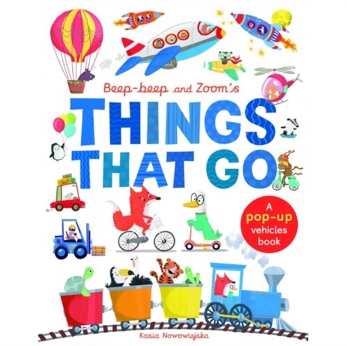 Beep-Beep and Zooms Things That Go : A pop-up vehicles book (Novelty Book)