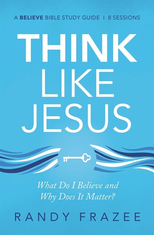 Think Like Jesus Bible Study Guide: What Do I Believe and Why Does It Matter? (Paperback)