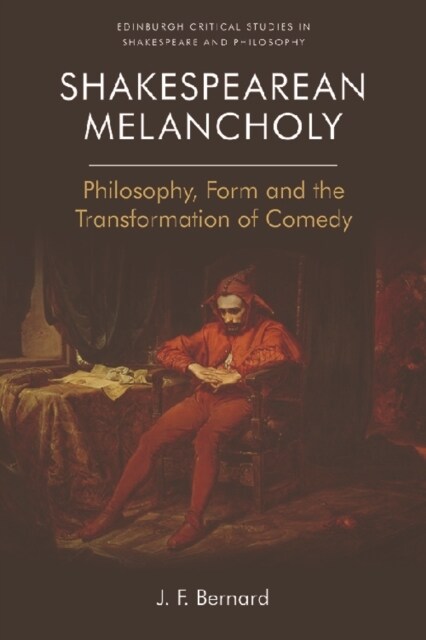 Shakespearean Melancholy : Philosophy, Form and the Transformation of Comedy (Paperback)