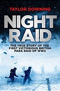 Night Raid : The True Story of the First Victorious British Para Raid of WWII (Paperback)