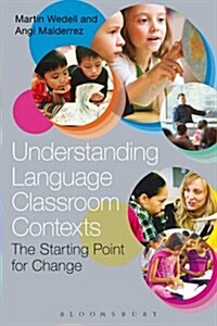 Understanding Language Classroom Contexts: The Starting Point for Change (Paperback)