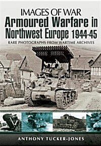 Armoured Warfare in Northwest Europe 1944-45 (Paperback)