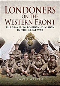 Londoners on the Western Front : The 58th (2/1st London) Division in the Great War (Hardcover)