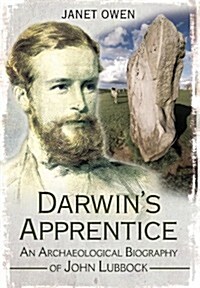 Darwins Apprentice : An Archaeological Biography of John Lubbock (Hardcover)
