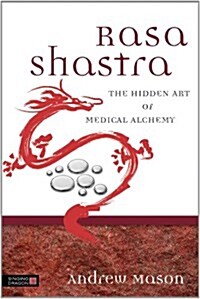 Rasa Shastra : The Hidden Art of Medical Alchemy (Hardcover)