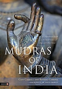 Mudras of India : A Comprehensive Guide to the Hand Gestures of Yoga and Indian Dance (Paperback)