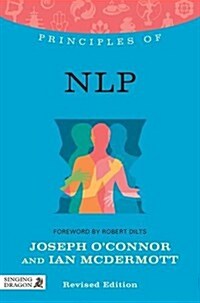 Principles of NLP : What it is, How it Works, and What it Can Do for You (Paperback)