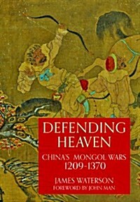 Defending Heaven: Chinas Mongol Wars, 1209-1370 (Hardcover)