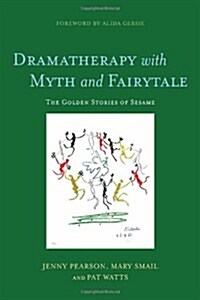 Dramatherapy with Myth and Fairytale : The Golden Stories of Sesame (Paperback)