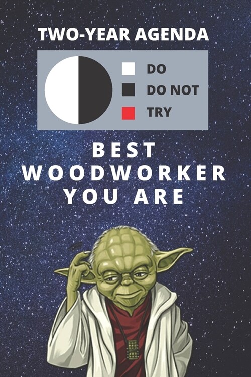 2020 & 2021 Two-Year Daily Planner For Best Woodworker Gift - Funny Yoda Quote Appointment Book - Two Year Weekly Agenda Notebook For Woodworking: Sta (Paperback)