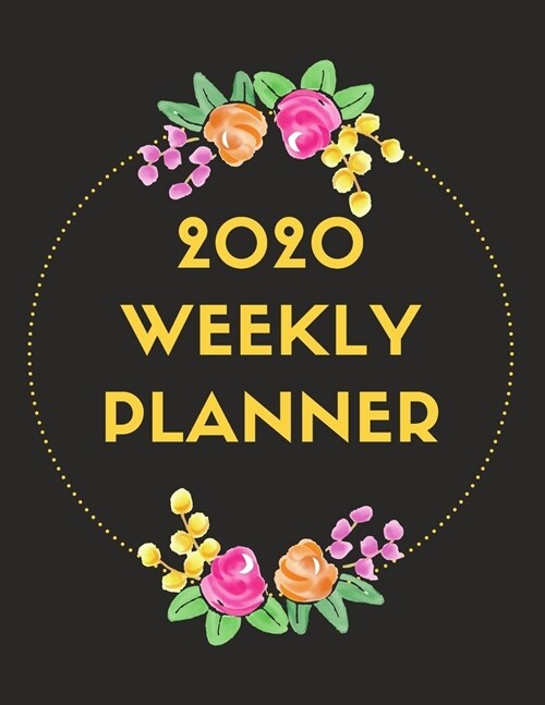 2020 Weekly Planner: Monthly & Weekly Planner 2020 with 12-Month Calendar - Jan 1, 2020 to Dec 31, 2020 - Dated Weekly Planner (8.5 x 11 (Paperback)