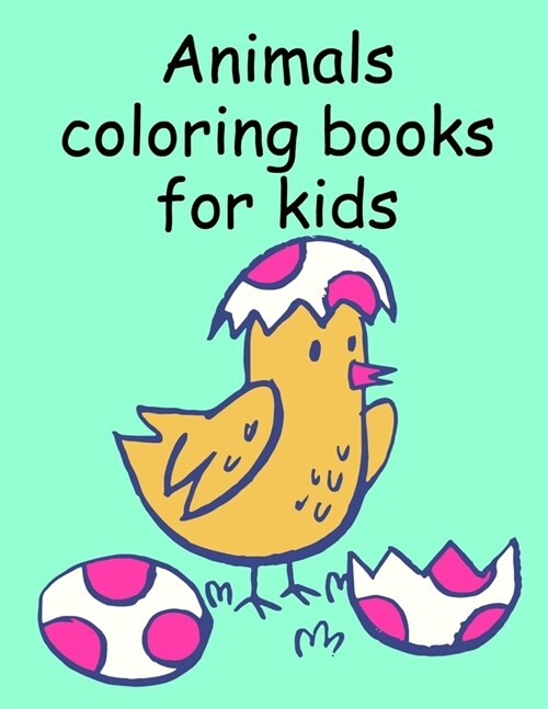 Animals coloring books for kids: Children Coloring and Activity Books for Kids Ages 3-5, 6-8, Boys, Girls, Early Learning (Paperback)