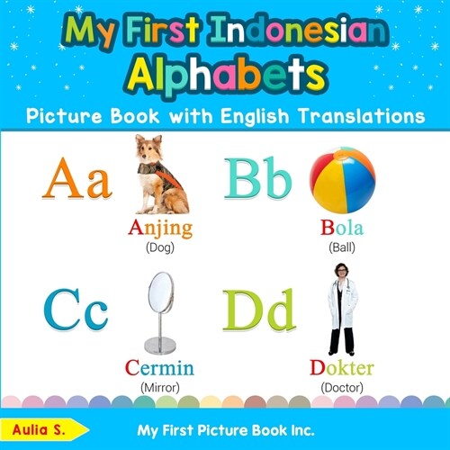 My First Indonesian Alphabets Picture Book with English Translations: Bilingual Early Learning & Easy Teaching Indonesian Books for Kids (Paperback)