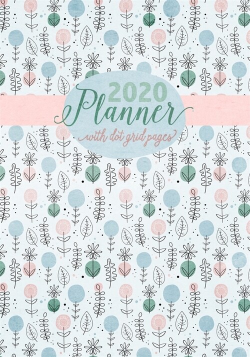 2020 Planner: 12 Month Calendar January through December 2020 7 x 10 Notebook - Dot Grid Pages - Abstract Floral Design (Paperback)