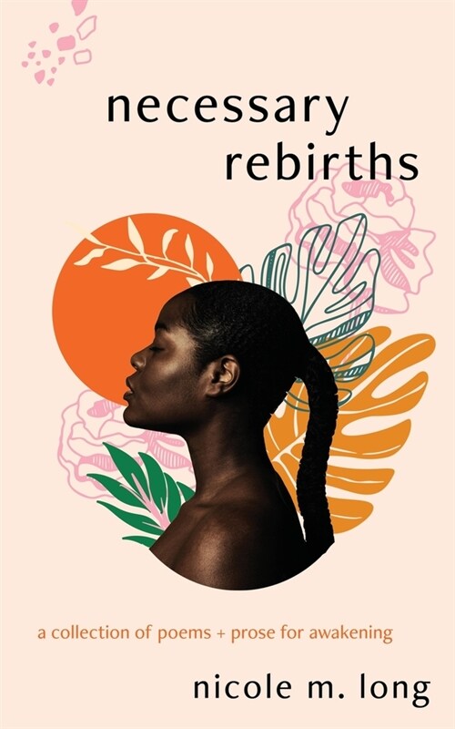 Necessary Rebirths: A Collection of Poems + Prose for Awakening (Paperback)