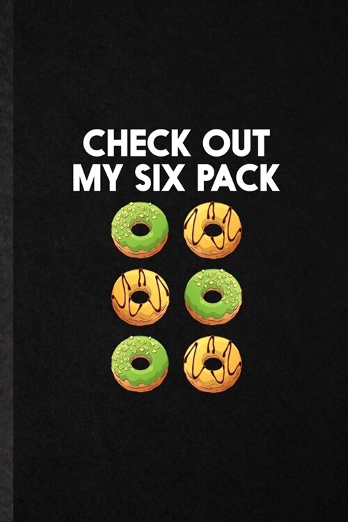 Check Out My Six Pack: Funny Blank Lined Notebook/ Journal For Cook Baker Chef, Doughnut Workout, Inspirational Saying Unique Special Birthda (Paperback)