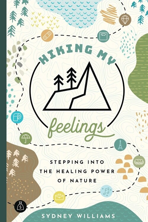 Hiking My Feelings: Stepping Into the Healing Power of Nature (Paperback)