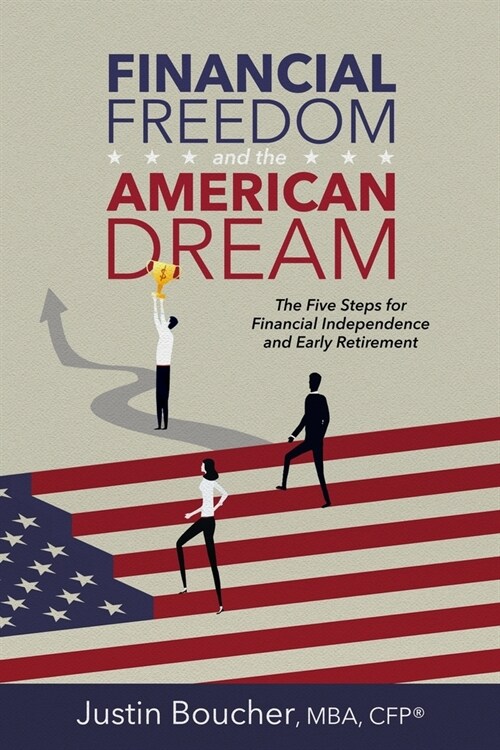 Financial Freedom and the American Dream: Five Steps for Financial Independence and Early Retirement (Paperback)
