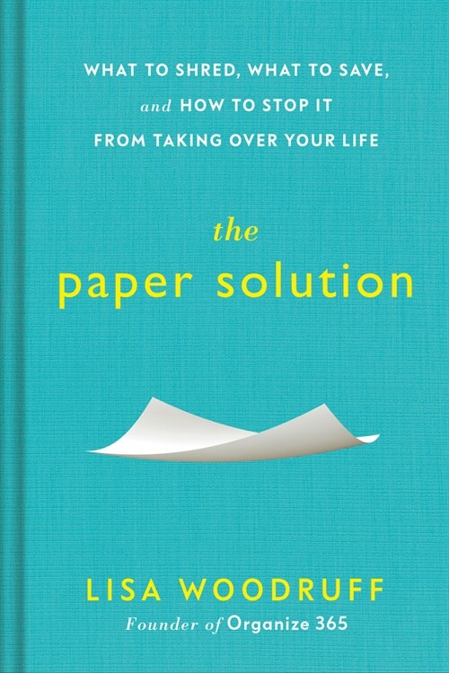 The Paper Solution: What to Shred, What to Save, and How to Stop It from Taking Over Your Life (Hardcover)