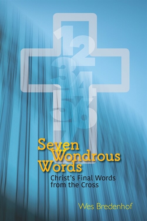 Seven Wondrous Words: Christs Final Words from the Cross (Paperback)