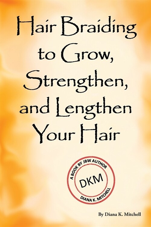Hair Braiding to Grow, Strengthen, and Lengthen Your Hair (Paperback)
