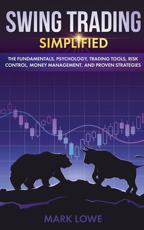 Swing Trading: Simplified - The Fundamentals, Psychology, Trading Tools, Risk Control, Money Management, And Proven Strategies (Stock (Hardcover)