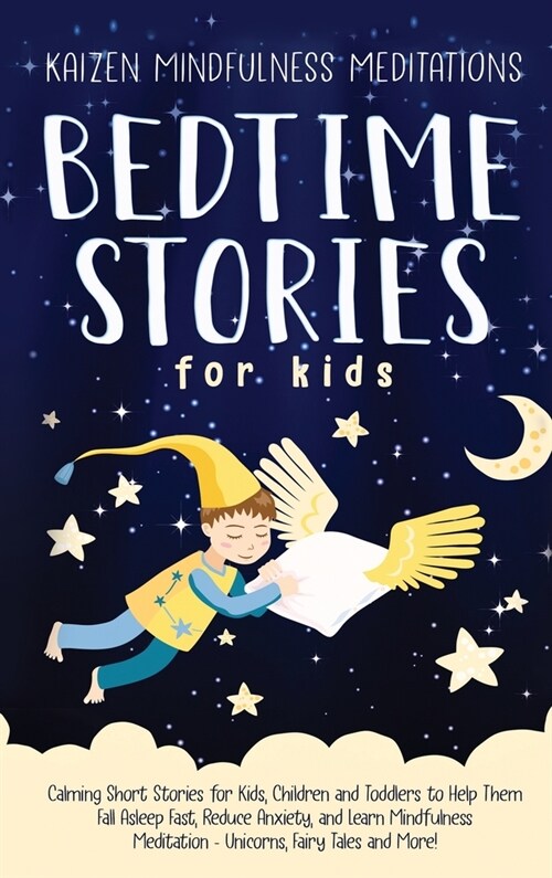 Bedtime Stories for Kids: Calming Short Stories for Kids, Children and Toddlers to Help Them Fall Asleep Fast, Reduce Anxiety, and Learn Mindful (Hardcover)