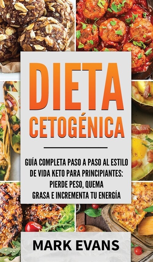 Dieta Cetog?ica: Gu? completa paso a paso al estilo de vida keto para principiantes - pierde peso, quema grasa e incrementa tu energ? (Hardcover)