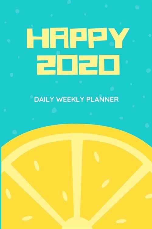 Happy 2020 Daily Weekly Planner: 6x9 - 52 weeks - calendar - daily, weekly & monthly planner (Paperback)