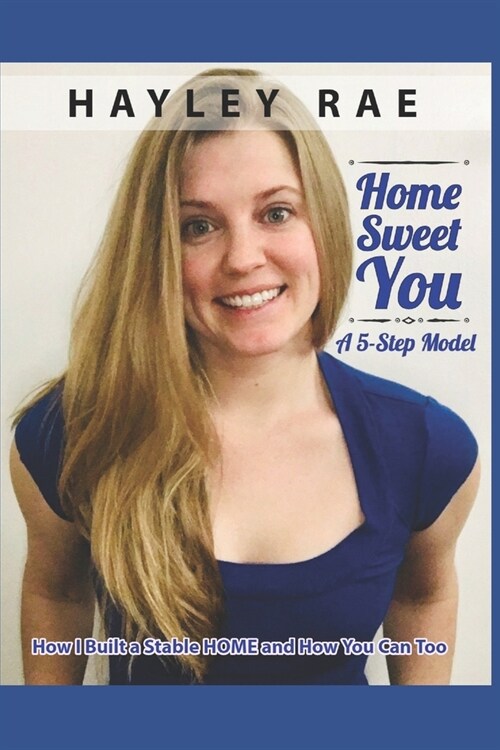 Home Sweet You: A 5-Step Model: How I Built a Stable HOME and How You Can Too (Paperback)