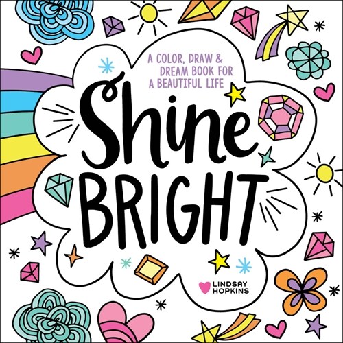 Shine Bright: A Color, Draw & Dream Book for a Beautiful Life (Paperback)