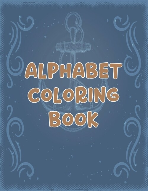 Alphabet Coloring Book: Alphabet Coloring Book. Fun Coloring Books for Toddlers & Kids Ages 2, 3, 4 & 5 - Activity Book Teaches ABC, Letters & (Paperback)