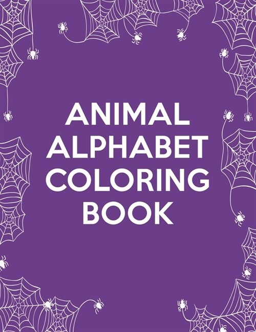 Animal Alphabet Coloring Book: Animal Alphabet Coloring Book. Fun Coloring Books for Toddlers & Kids Ages 2, 3, 4 & 5 - Activity Book Teaches ABC, Le (Paperback)