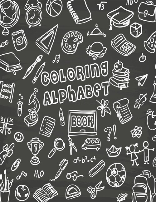 Coloring Alphabet Book: Coloring Alphabet Book. Fun Coloring Books for Toddlers & Kids Ages 2, 3, 4 & 5 - Activity Book Teaches ABC, Letters & (Paperback)