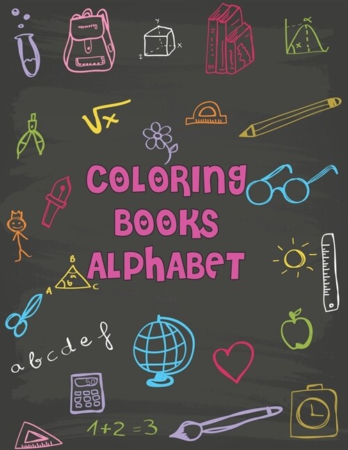 Coloring Books Alphabet: Coloring Books Alphabet. Fun Coloring Books for Toddlers & Kids Ages 2, 3, 4 & 5 - Activity Book Teaches ABC, Letters (Paperback)