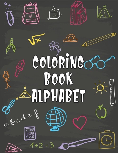Coloring Book Alphabet: Coloring Book Alphabet. Fun Coloring Books for Toddlers & Kids Ages 2, 3, 4 & 5 - Activity Book Teaches ABC, Letters & (Paperback)