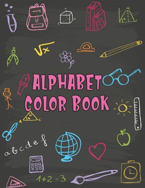 Alphabet Color Book: Alphabet Color Book. Fun Coloring Books for Toddlers & Kids Ages 2, 3, 4 & 5 - Activity Book Teaches ABC, Letters & Wo (Paperback)