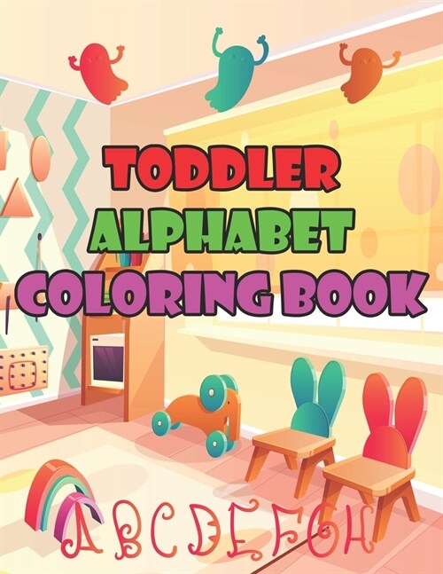 Toddler Alphabet Coloring Book: Toddler Alphabet Coloring Book. Fun Coloring Books for Toddlers & Kids Ages 2, 3, 4 & 5 - Activity Book Teaches ABC, L (Paperback)