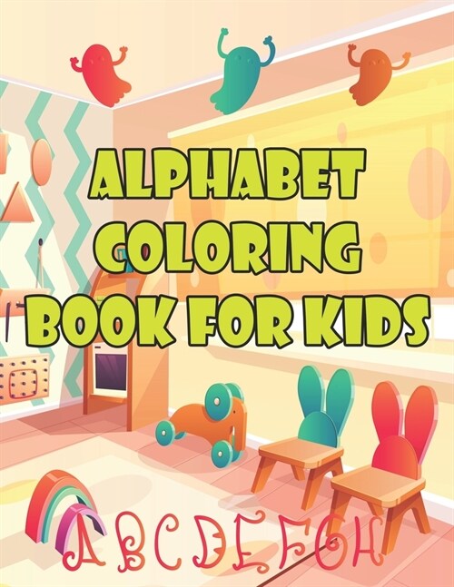Alphabet Coloring Book For Kids: Alphabet Coloring Book For Kids. Fun Coloring Books for Toddlers & Kids Ages 2, 3, 4 & 5 - Activity Book Teaches ABC, (Paperback)