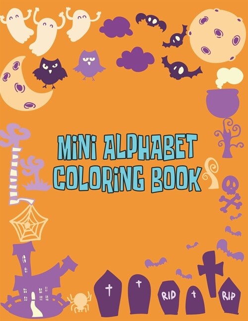 Mini Alphabet Coloring Book: Mini Alphabet Coloring Book. Fun Coloring Books for Toddlers & Kids Ages 2, 3, 4 & 5 - Activity Book Teaches ABC, Lett (Paperback)