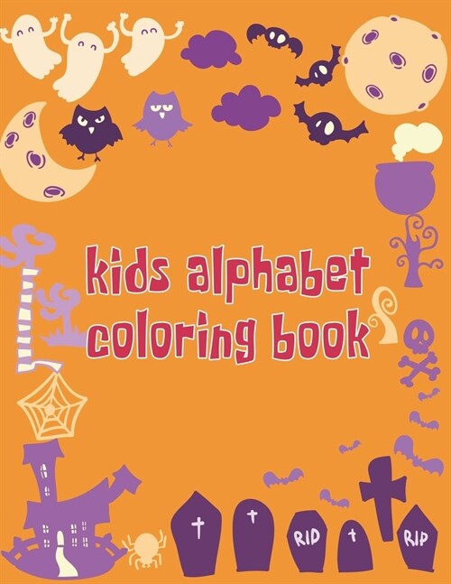 Kids Alphabet Coloring Book: Kids Alphabet Coloring Book. Fun Coloring Books for Toddlers & Kids Ages 2, 3, 4 & 5 - Activity Book Teaches ABC, Lett (Paperback)