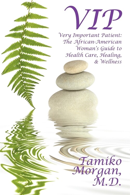 VIP: Very Important Patient: The African-American Womans Guide to Health Care, Healing, & Wellness (Paperback)