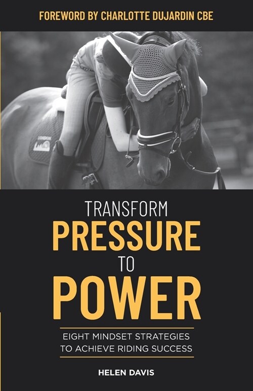 Transform Pressure To Power: Eight mindset strategies to achieve riding success (Paperback)